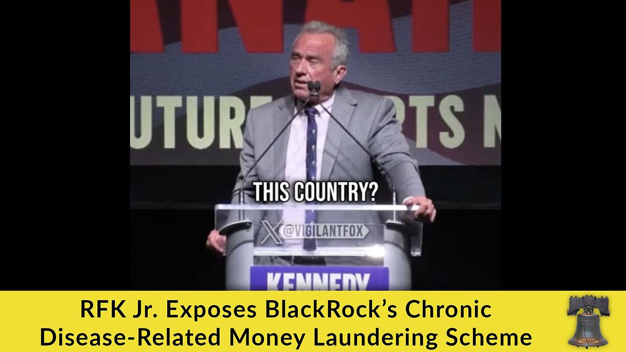 RFK Jr. Exposes BlackRock’s Chronic Disease-Related Money Laundering Scheme