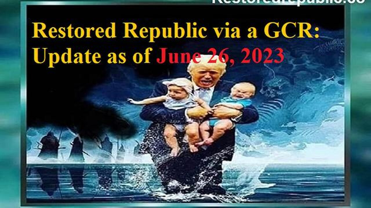 RESTORED REPUBLIC VIA A GCR UPDATE AS OF JUNE 26, 2023 - TRUMP NEWS