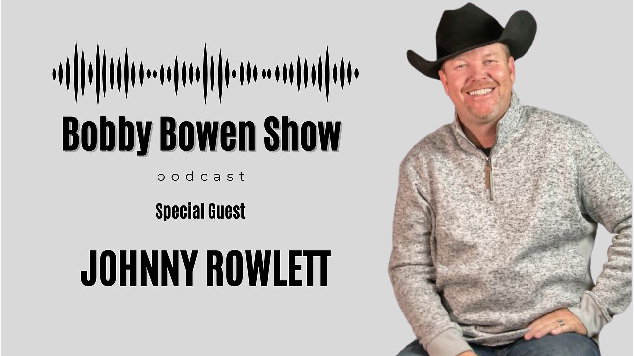 Bobby Bowen Show Podcast "Episode 15 Johnny Rowlett"