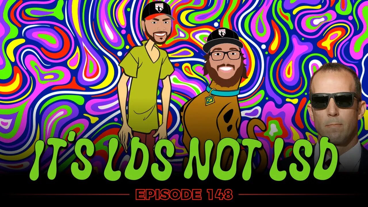 Ep. 148 - IT'S LDS NOT LSD