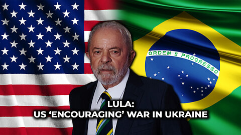Lula: US ‘Encouraging’ War in Ukraine