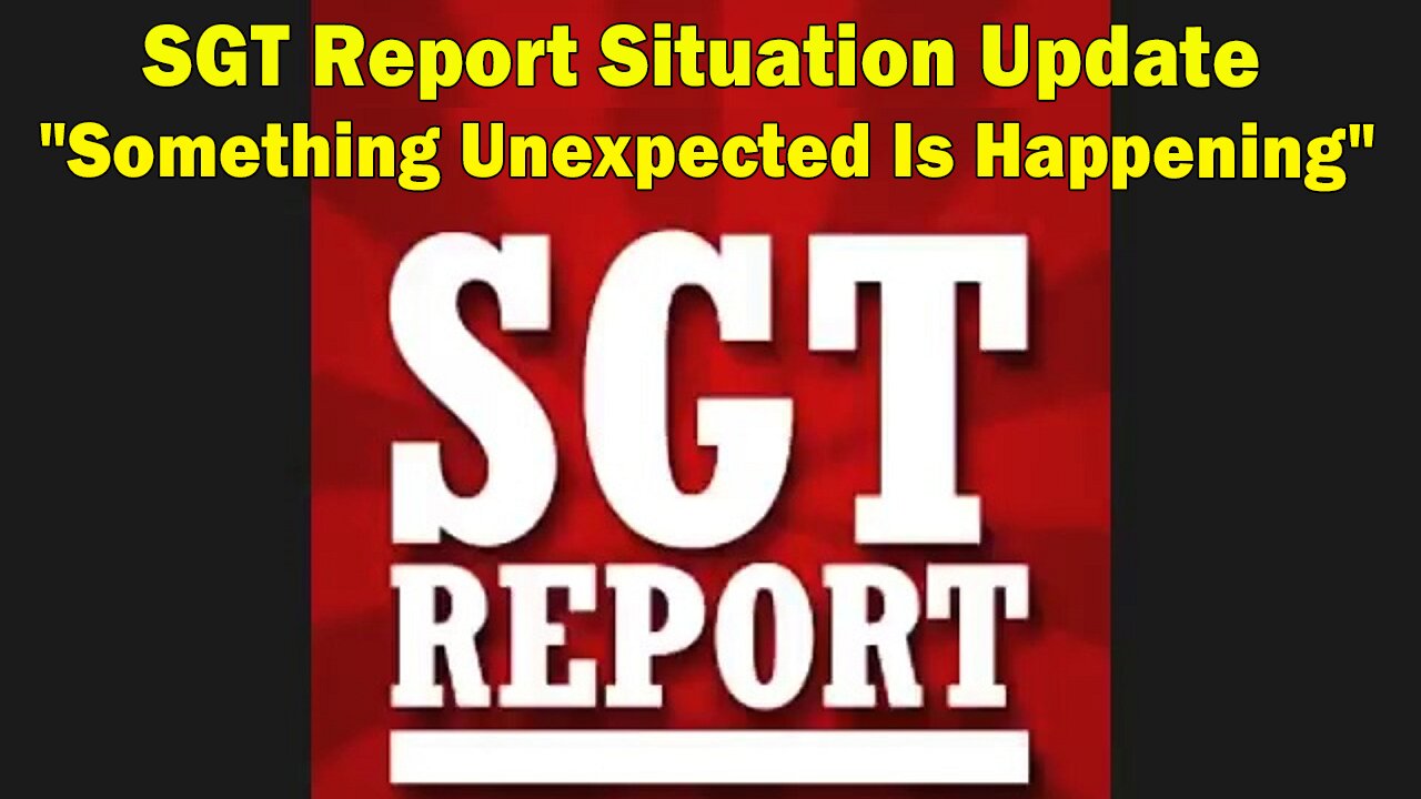 SGT Report Situation Update 05-24-2023: "Something Unexpected Is Happening"