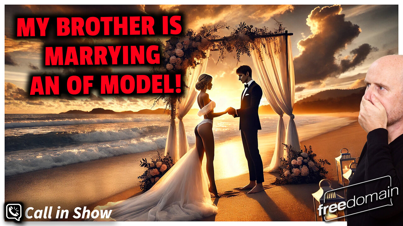 My Brother is Marrying an OF Model! Freedomain Call In