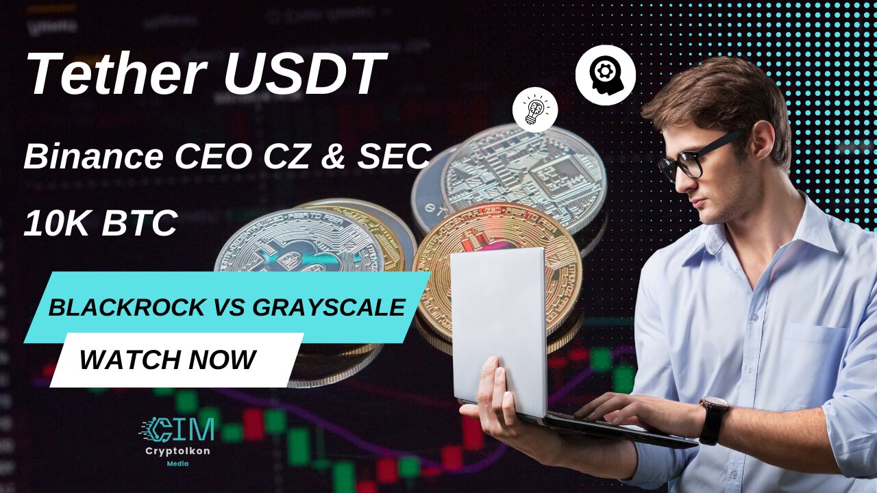 Binance CEO CZ & SEC | 10K BTC | Tether Tackles USDT Concerns | BlackRock vs Grayscale