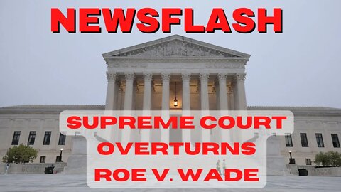 BREAKING NEWS: WOW! SCOTUS Overturns Roe v. Wade!