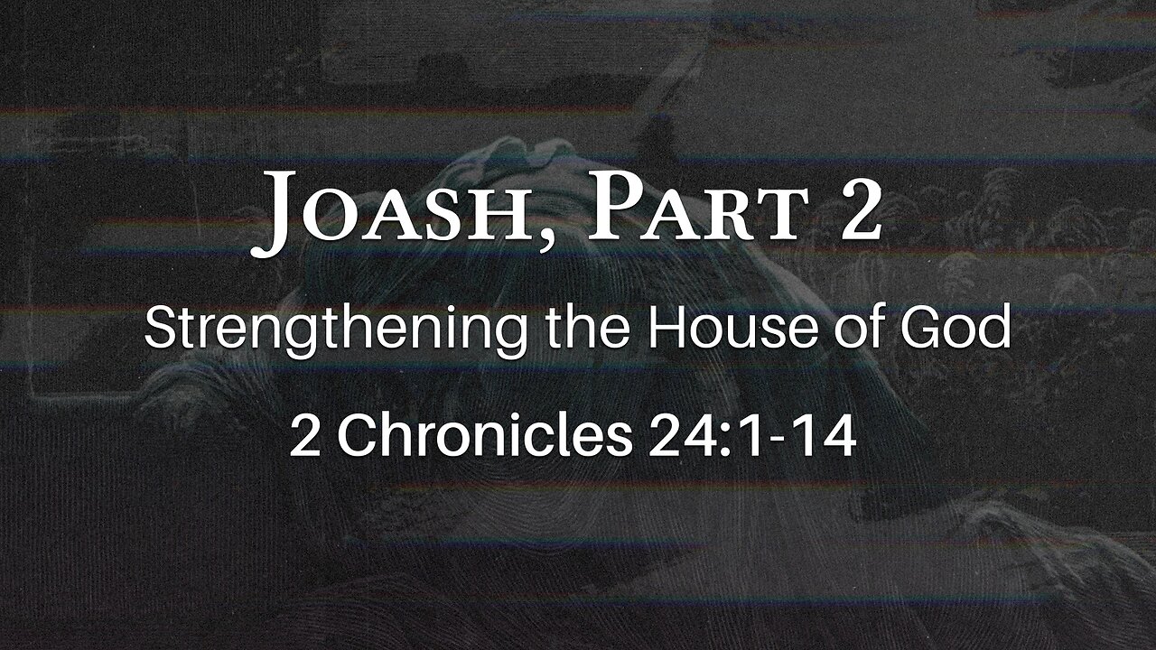 Jan. 17, 2024 - Midweek Service - Joash, Part 2 (2 Chron. 24:1-14)