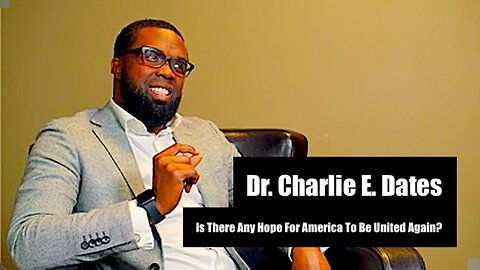 Dr. Charlie E. Dates || Is There Any Hope For America To Be United Again?