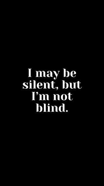 I May Be Silent, But I'm Not Blind