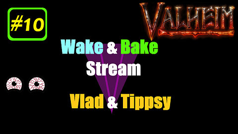 Valheim #10 / Vlad & Tippsy Wake and Bake Stream #10 / No Map Challenge