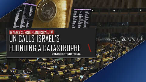 EPISODE #25 - UN Calls Israel’s Founding a Catastrophe