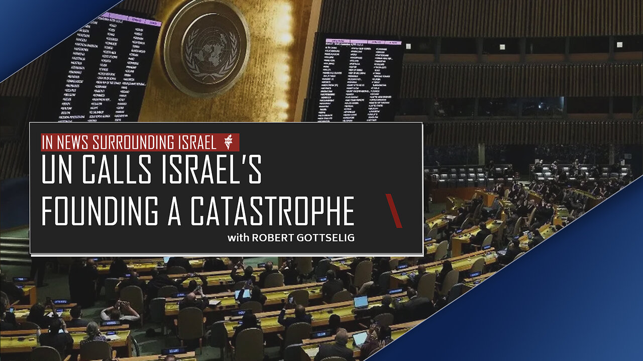 EPISODE #25 - UN Calls Israel’s Founding a Catastrophe