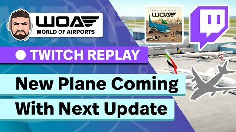 New Information About the NEXT WoA Update - World of Airports 2.0