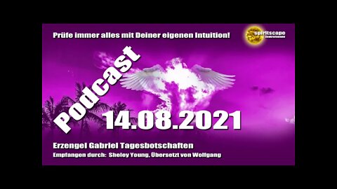 Erzengel Gabriel Tagesbotschaften - 14.08.2021 + Podcast