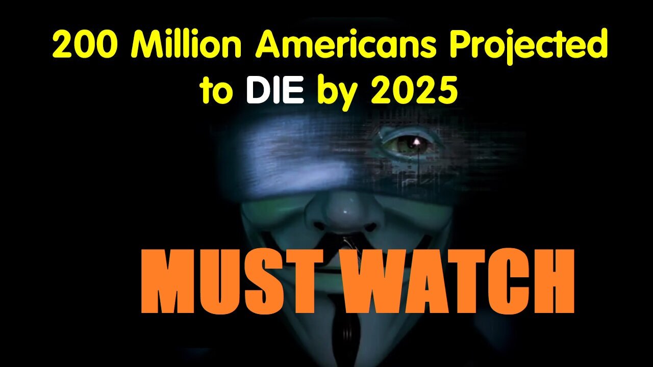 200 Million Americans Projected To Die By 2025 - Agenda 2030 Has Been Pushed.. 5/26/24..