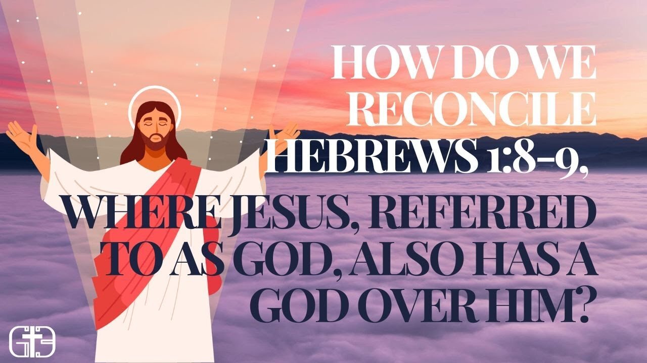How do we reconcile Hebrews 1:8-9, where Jesus, referred to as God, also has a God over Him?