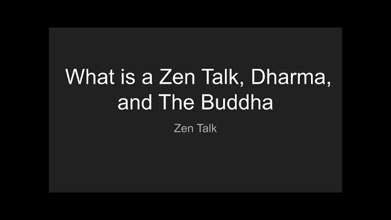 Zen Talk - What is a Zen Talk, Dharma, and The Buddha