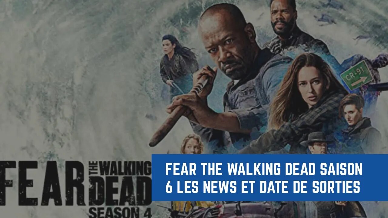 Fear the Walking Dead saison 6 les news et date de sorties
