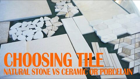 EP. 003 CHOOSING TILE - NATURAL STONE VS CERAMIC OR PORCELAIN