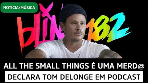 TOM DELONGE DIZ QUE NÃO CURTE UMA DAS MÚSICAS DO BLINK MAIS CONHECIDAS!!