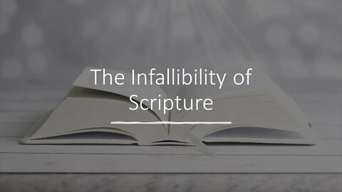 The Infallibility of Scripture