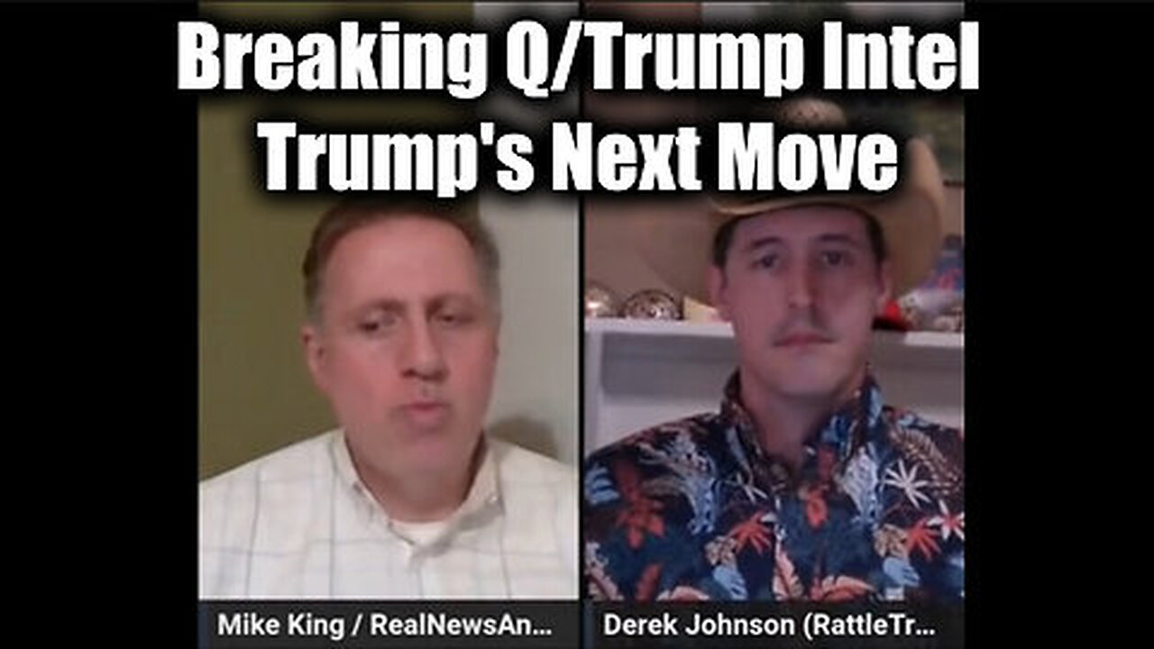 Mike King & Derek Johnson Breaking Q- Trump Intel - Trump's Next Move