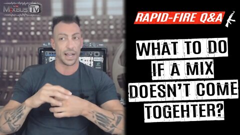 The Mix is Not Coming Together: What to Do? Rapid-Fire Q&A #32