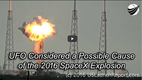 Did UFO Intruder Cause SpaceX Rocket Explosion ?