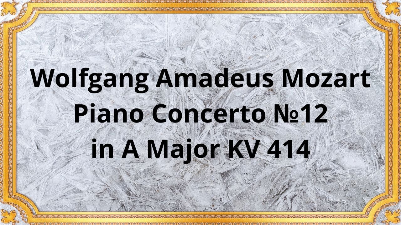 Wolfgang Amadeus Mozart Piano Concerto №12 in A Major KV 414