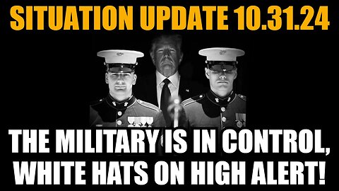 Situation Update 10/31/24: The Military Is In Control - White Hats on High Alert!