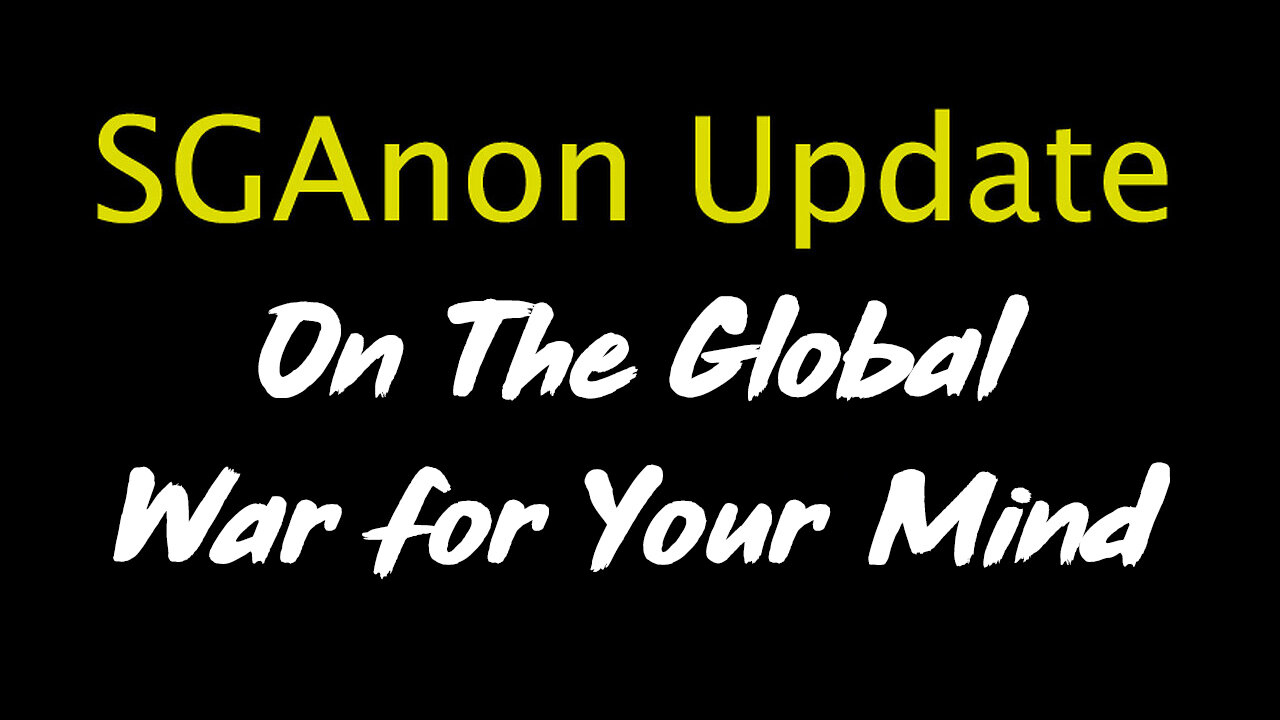 SG Anon Update "On The Global War for Your Mind"