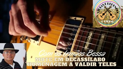 MOTE EM DECASSÍLABO HOMENAGEM A VALDIR TELES Com os Irmãos Bessa