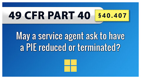 49 CFR Part 40 - §40.407 May a service agent ask to have a PIE reduced or terminated?