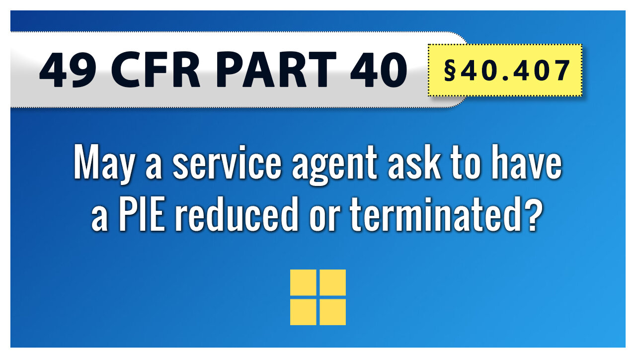 49 CFR Part 40 - §40.407 May a service agent ask to have a PIE reduced or terminated?