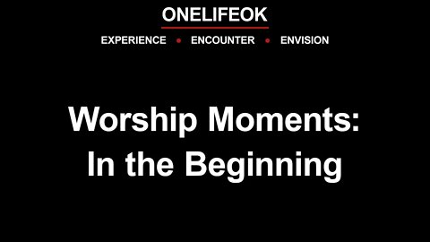 Worship Moments: In the Beginning - 3/12/22