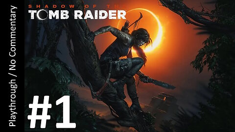 Shadow of the Tomb Raider (Part 1) playthrough