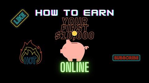 How To Earn Your First $10,000 Online I Make Money Online 2022