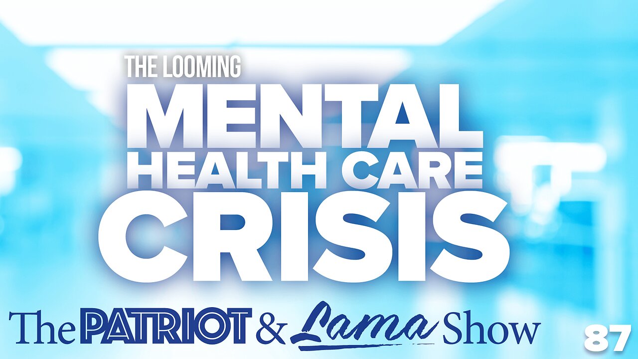 The Patriot & Lama Show - Episode 87 - The Looming Mental Health Crisis