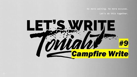 Let's Write Tonight #9 - Campfire Write