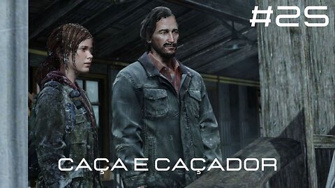 The Last Of Us - Remastered - #25 - Caça e Caçador