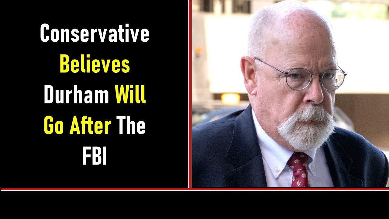 CONSERVATIVE BELIEVES DURHAM WILL GO AFTER THE FBI - TRUMP NEWS