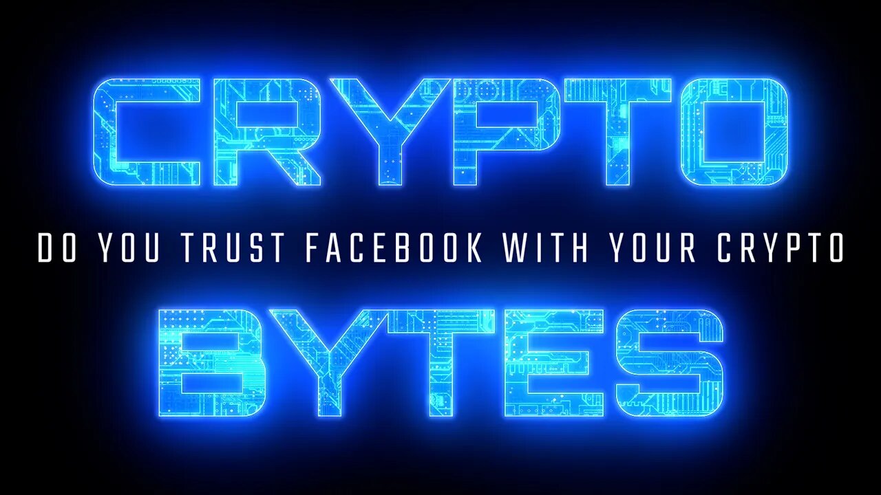 CryptoBytes - Do You Trust Facebook With Your Crypto?