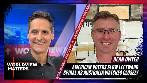 Dean Dwyer: American Voters Slow Leftward Spiral As Australia Watches Closely | Worldview Matters