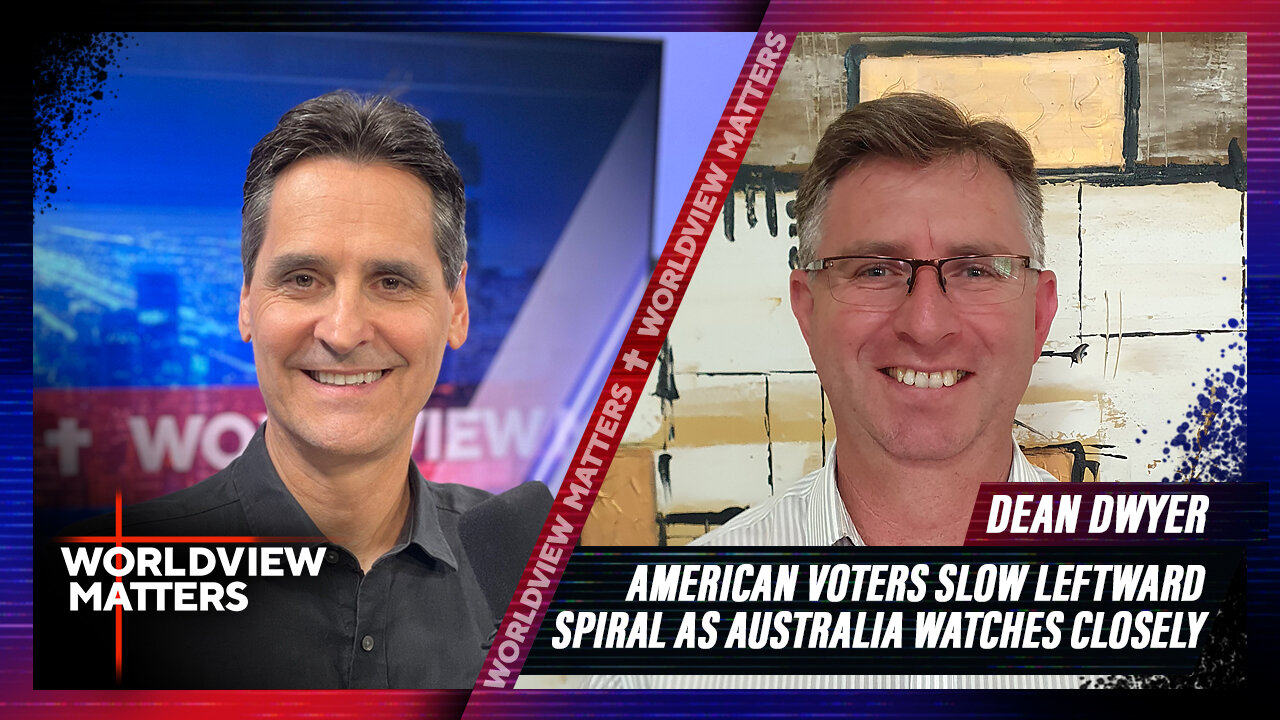 Dean Dwyer: American Voters Slow Leftward Spiral As Australia Watches Closely | Worldview Matters