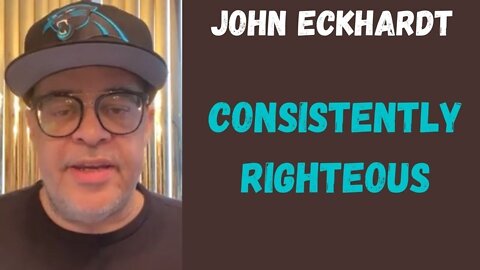 John Eckhardt-Consistently Righteous