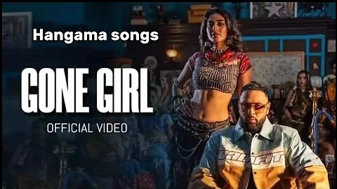 GONE GIRL SONG - BADSHAH indian official Video songs