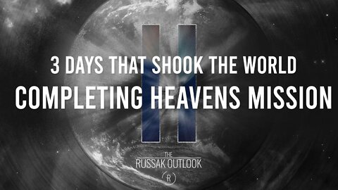 3 Days that Shook the World Part 2....Completing Heavens Mission