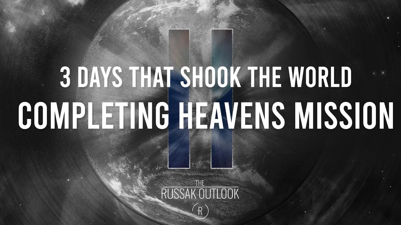 3 Days that Shook the World Part 2....Completing Heavens Mission