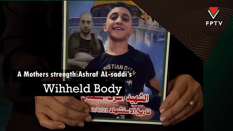 A Mother's Strength Ashraf Al-Saddi’s Withheld Body