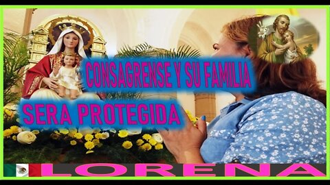 CONSAGRENSE Y SU FAMILIA SERA PROTEGIDA - MENSAJE DE SAN JOSE A LORENA