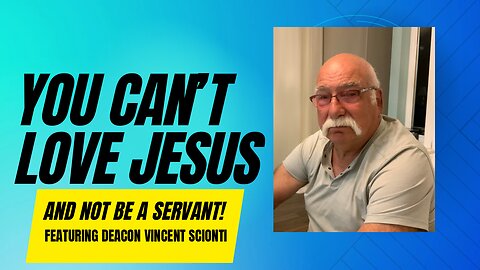 YOU CANNOT LOVE JESUS, AND NOT BE A SERVANT